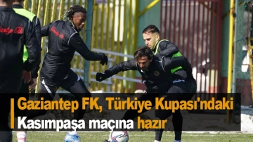 Gaziantep FK, Türkiye Kupası'ndaki Kasımpaşa maçına hazır