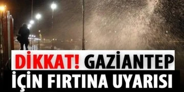 Gaziantep için şiddetli fırtına uyarısı-