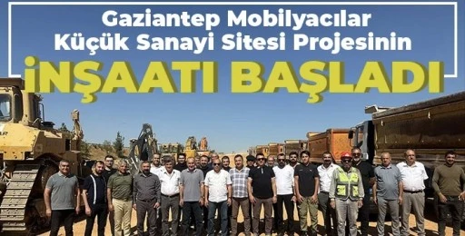 Gaziantep Mobilyacılar Küçük Sanayi Sitesi Projesinde İlk Hafriyat Başladı