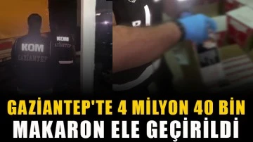 Gaziantep'te 4 milyon 40 bin makaron ele geçirildi