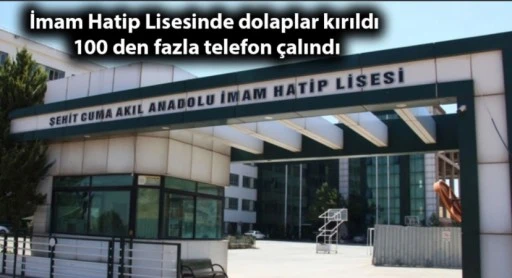 Gaziantep’te Akılalmaz Hırsızlık: İmam Hatip Lisesinde 100’ü Aşkın Öğrencinin Telefonu Çalındı