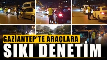 Gaziantep'te araçlara sıkı denetim