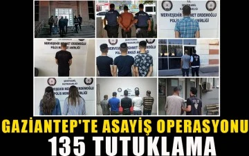 Gaziantep'te asayiş operasyonu: 135 tutuklama