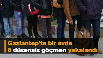 Gaziantep'te bir evde 8 düzensiz göçmen yakalandı