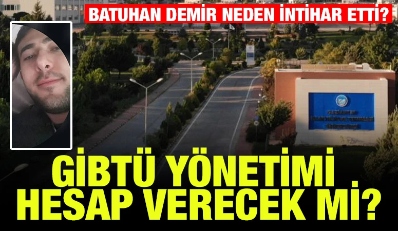 Gaziantep ‘te bir Trajedi;Batuhan Demir Neden İntihar etti?GİBTÜ Yönetimi hedefte 