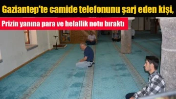 Gaziantep'te camide telefonunu şarj eden kişi, prizin yanına para ve helallik notu bıraktı