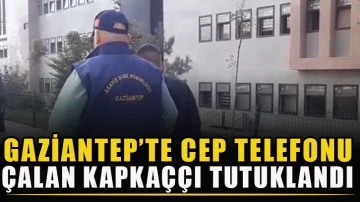 Gaziantep’te cep telefonu çalan kapkaççı tutuklandı