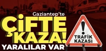 Gaziantep’te çifte kaza! Yaralılar var 