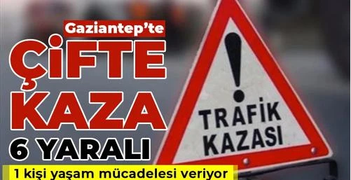 Gaziantep'te çifte kazada! 6 yaralı  