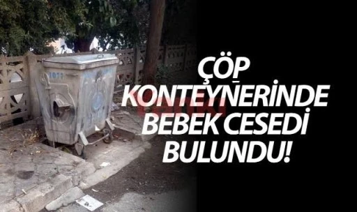 Gaziantep'te çöp konteynerinde bebek cesedi bulundu.