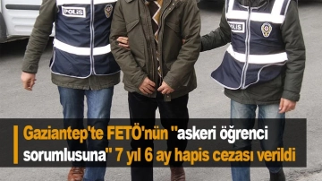 Gaziantep'te FETÖ'nün "askeri öğrenci sorumlusuna" 7 yıl 6 ay hapis cezası verildi