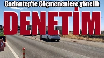 Gaziantep'te göçmenlere yönelik denetim