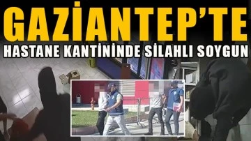 Gaziantep'te Hastane kantininde silahlı soygun