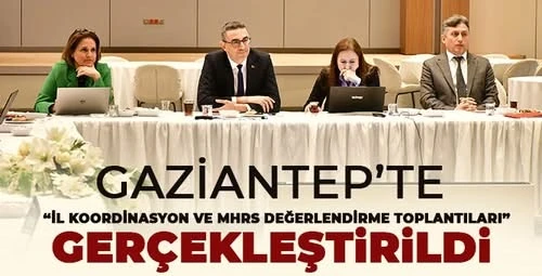 Gaziantep’te “İl Koordinasyon ve MHRS Değerlendirme Toplantıları” Gerçekleştirildi 