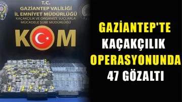 Gaziantep'te kaçakçılık operasyonunda 47 gözaltı