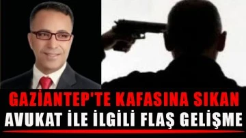 Gaziantep'te kafasına sıkan avukat ile ilgili flaş gelişme...