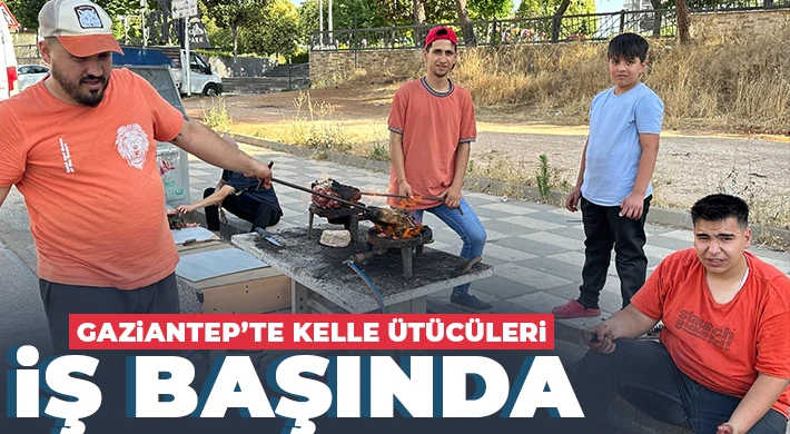 Gaziantep’te Kelle ütücüleri iş başında