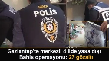 Gaziantep'te merkezli 4 ilde yasa dışı bahis operasyonu: 27 gözaltı