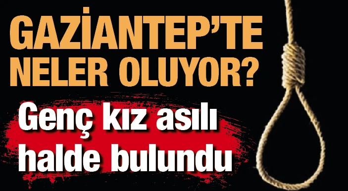 Gaziantep’te neler oluyor?.Yeni bir intihar daha!..