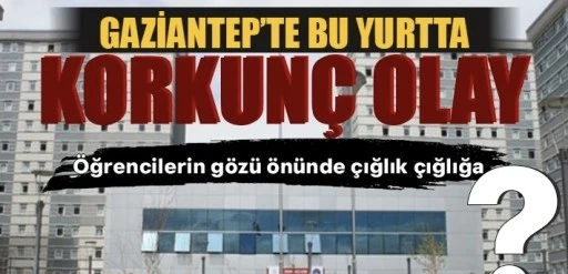 Gaziantep'te Öğrenci yurdunda şoke eden olay !