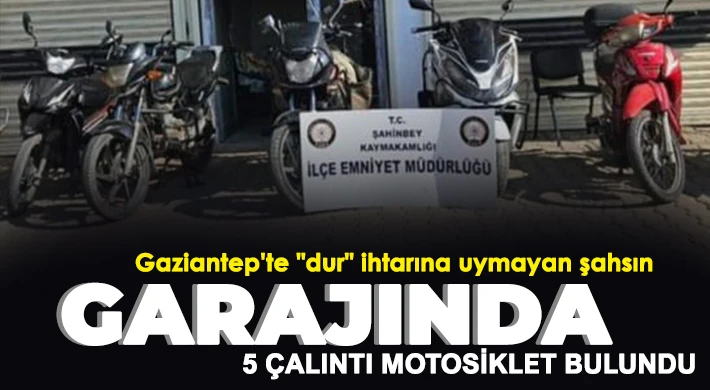 Gaziantep’te &quot;dur&quot; ihtarına uymayan şahsın garajında 5 çalıntı motosiklet bulundu