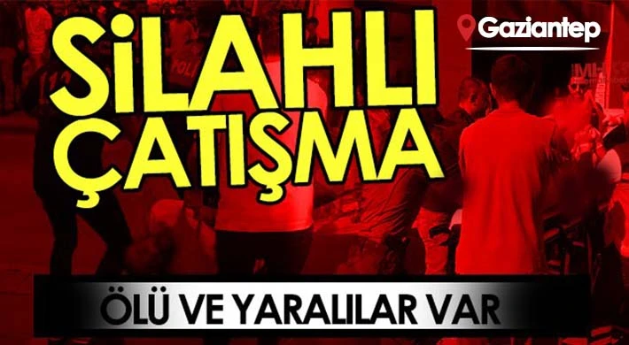 Gaziantep'te silahlı sokak çatışması: Çok sayıda ölü ve yaralı var