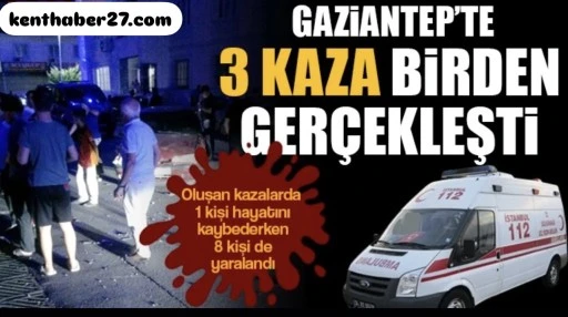 Gaziantep'te Trafik terörü bu gecede hız kesmedi: 1 ölü 8 yaralı