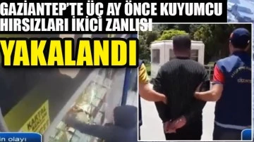 Gaziantep'te üç ay önceki kuyumcu hırsızlığının ikinci zanlısı yakalandı