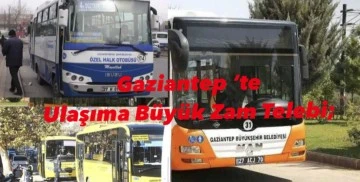 Gaziantep ‘te Ulaşıma Büyük  Zam Telebi;