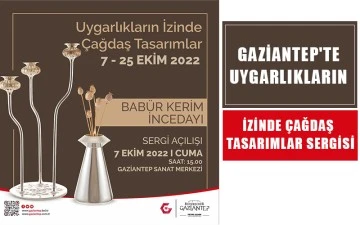 Gaziantep'te uygarlıkların izinde çağdaş tasarımlar sergisi