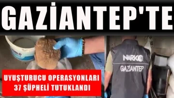 Gaziantep'te uyuşturucu operasyonları: 37 şüpheli tutuklandı