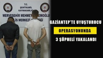 Gaziantep'te uyuşturucu operasyonunda 3 şüpheli yakalandı