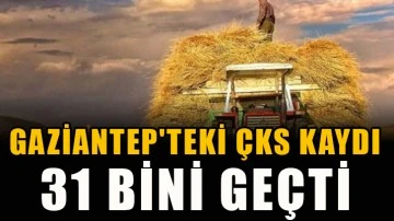 Gaziantep'teki ÇKS kaydı 31 bini geçti