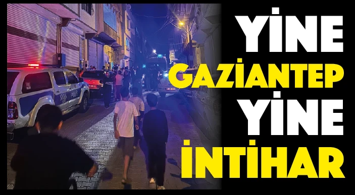 Gaziantep Yine İntihar!.. İntiharlar şehri olduk. Bir haftada 8 intihar 