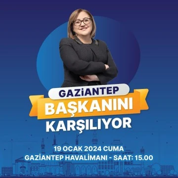 Gaziantepliler Fatma Şahin’i görkemli karşılamaya hazırlanıyor