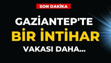 Gaziantep’te bir intihar daha…