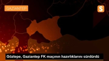 Göztepe, Gaziantep FK maçının hazırlıklarını sürdürdü