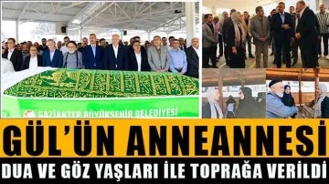 Gül’ün anneannesi Dua ve Göz yaşları ile toprağa verildi.