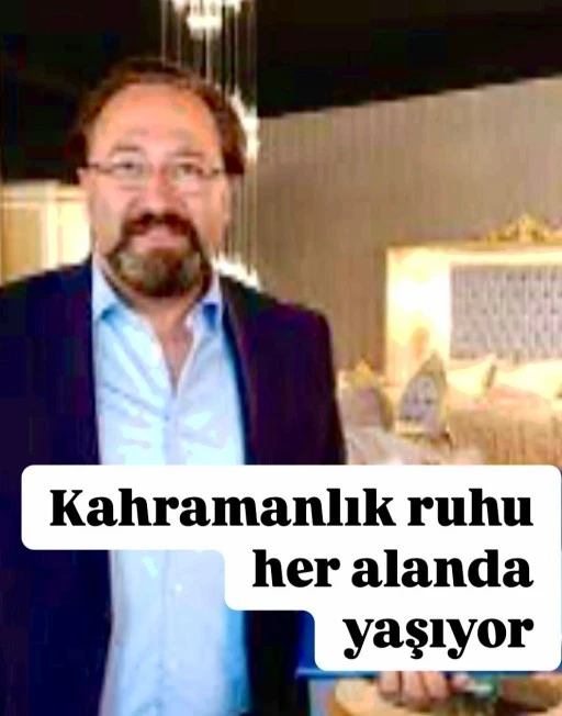 Hasan Nizamoğlu, Kahramanlık Ruhu her alanda yaşıyor…