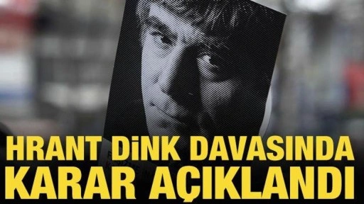 Hrant Dink cinayeti davasında karar açıklandı