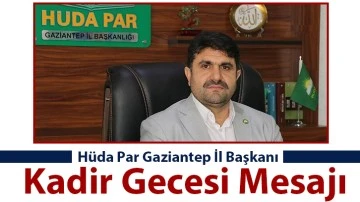 Hüda par Gaziantep İl Başkanı Faruk Göçer, Kadir Gecesi Mesajı