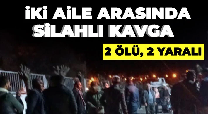 İki aile arasında silahlı kavga: 2 ölü