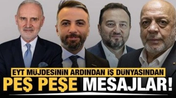 İş dünyasından peş peşe EYT açıklamaları geldi!