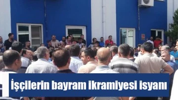 İşçilerin bayram ikramiyesi isyanı