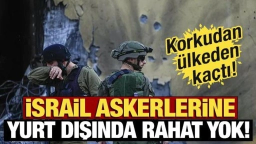 İsrail askerlerine yurt dışında rahat yok! Korkudan ülkeden kaçtı