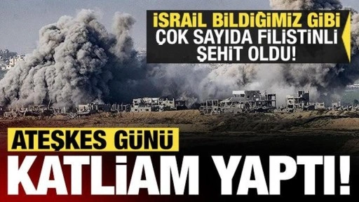 İsrail ateşkes günü yine katliam yaptı! Çok sayıda Filistinli şehit oldu