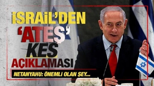 İsrail'den 'ateşkes' açıklaması! Netanyahu: Önemli olan şey...