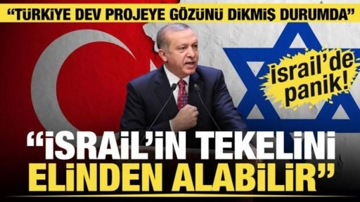 İsrail medyası: Türkiye projeye gözünü dikmiş durumda, İsrail'in tekelini elinden alabilir