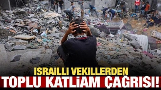 İsrailli vekillerden toplu katliam çağrısı!