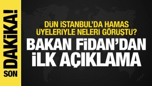 İstanbul'da Hamas üyeleriyle ne görüşüldü? Bakan Fidan'dan açıklama